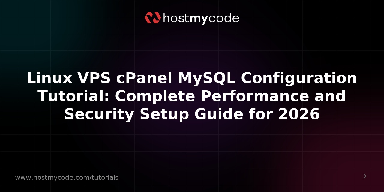 Linux VPS cPanel MySQL Configuration Tutorial: Complete Performance and Security Setup Guide for 2026
