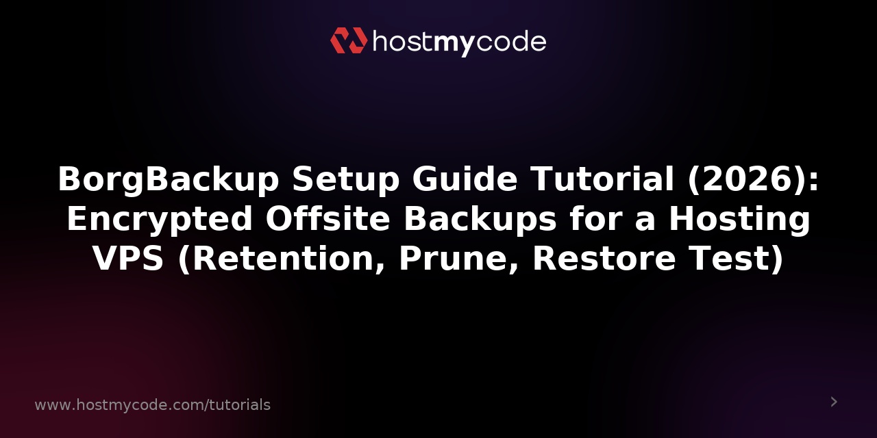 BorgBackup Setup Guide Tutorial (2026): Encrypted Offsite Backups for a Hosting VPS (Retention, Prune, Restore Test)