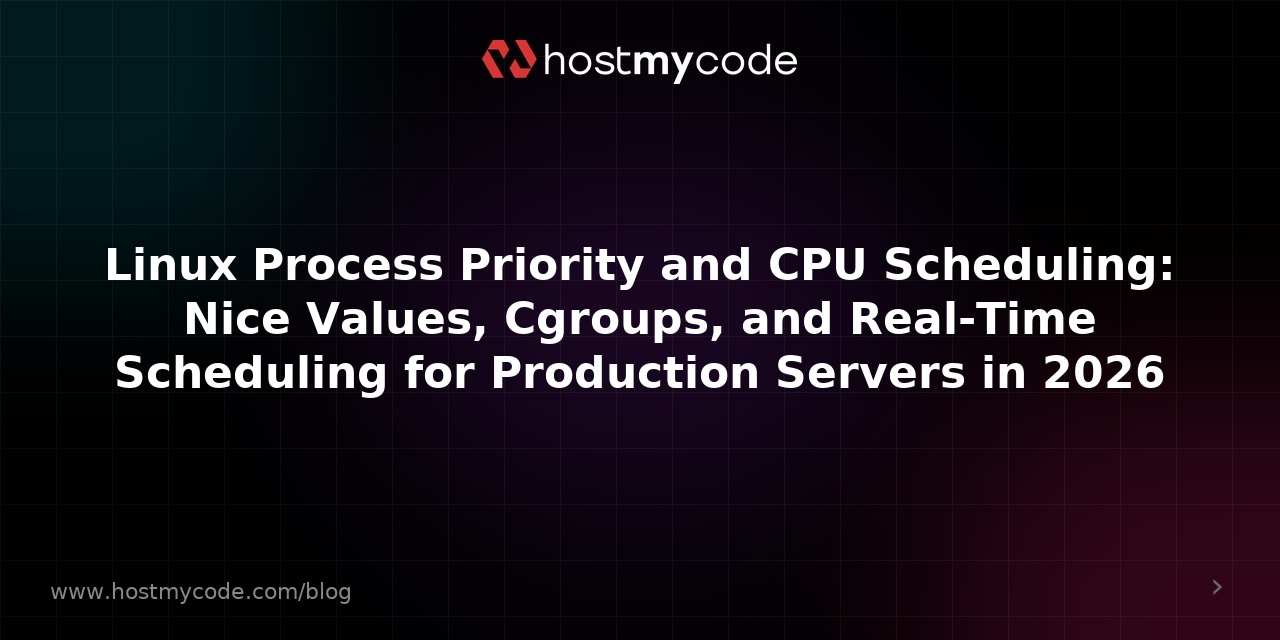 Linux Process Priority and CPU Scheduling: Nice Values, Cgroups, and Real-Time Scheduling for Production Servers in 2026