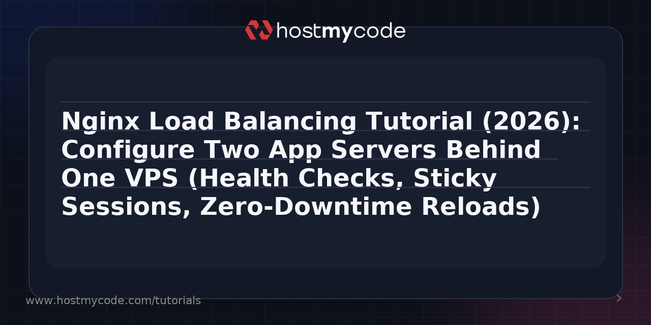 Nginx Load Balancing Tutorial (2026): Configure Two App Servers Behind One VPS (Health Checks, Sticky Sessions, Zero‑Downtime Reloads)