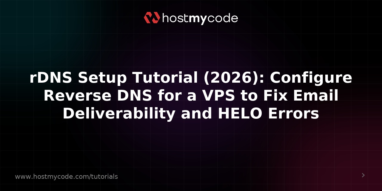 rDNS Setup Tutorial (2026): Configure Reverse DNS for a VPS to Fix Email Deliverability and HELO Errors