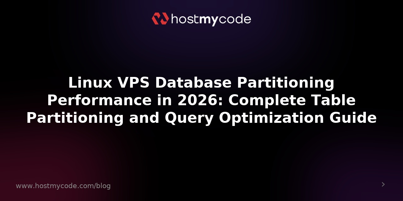 Linux VPS Database Partitioning Performance in 2026: Complete Table Partitioning and Query Optimization Guide