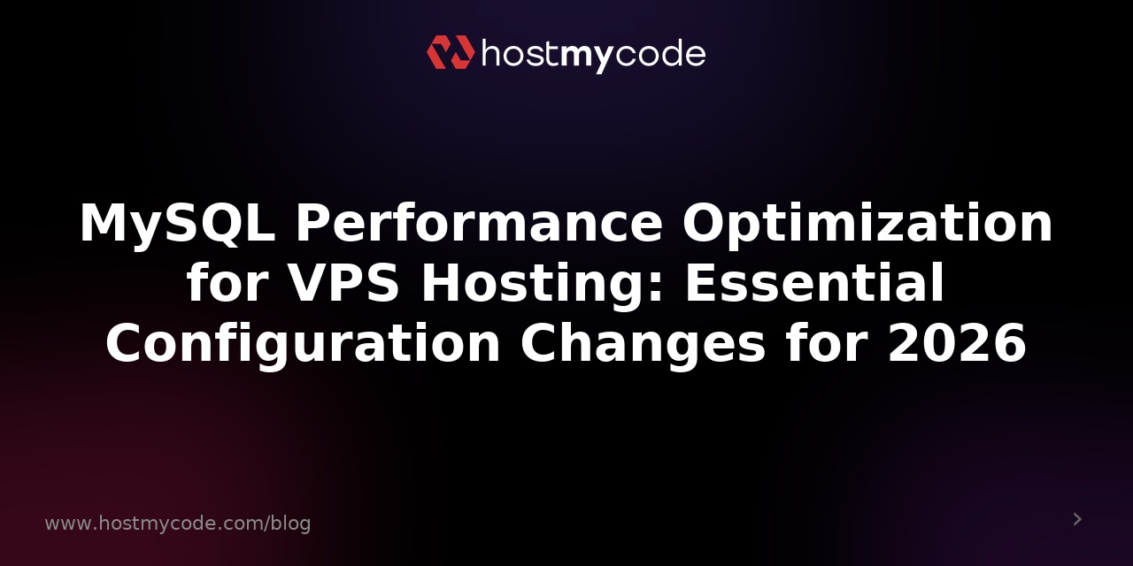 MySQL Performance Optimization for VPS Hosting: Essential Configuration Changes for 2026