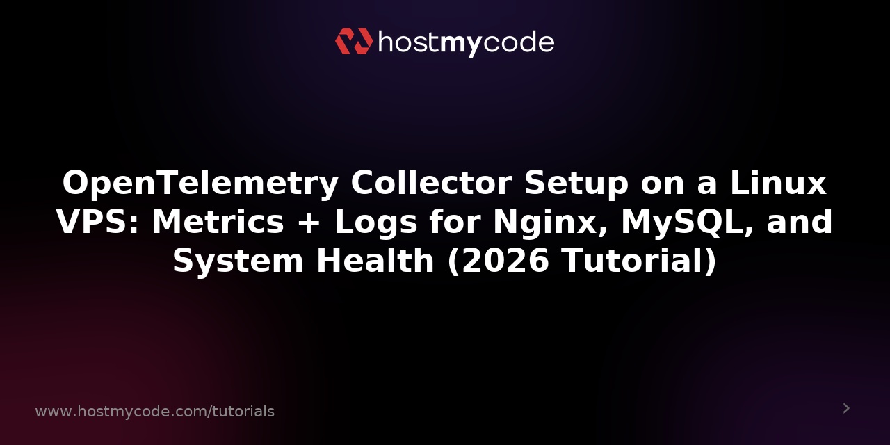 OpenTelemetry Collector Setup on a Linux VPS: Metrics + Logs for Nginx, MySQL, and System Health (2026 Tutorial)