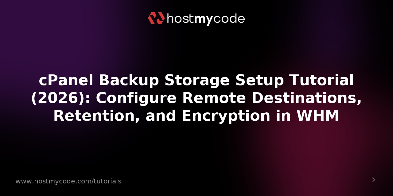 cPanel Backup Storage Setup Tutorial (2026): Configure Remote Destinations, Retention, and Encryption in WHM