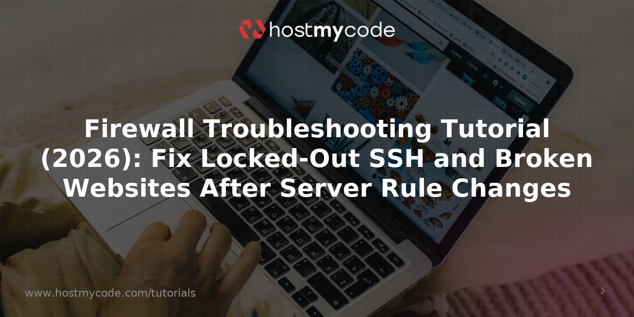 Firewall Troubleshooting Tutorial (2026): Fix Locked-Out SSH and Broken Websites After Server Rule Changes