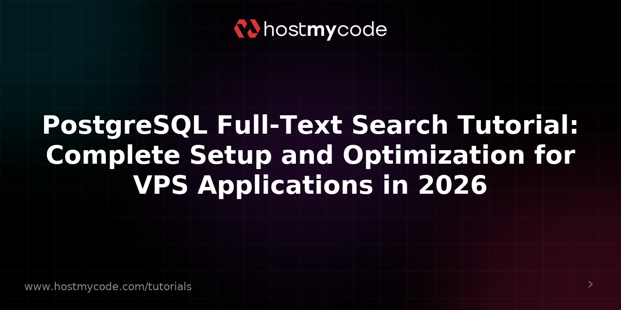 PostgreSQL Full-Text Search Tutorial: Complete Setup and Optimization for VPS Applications in 2026