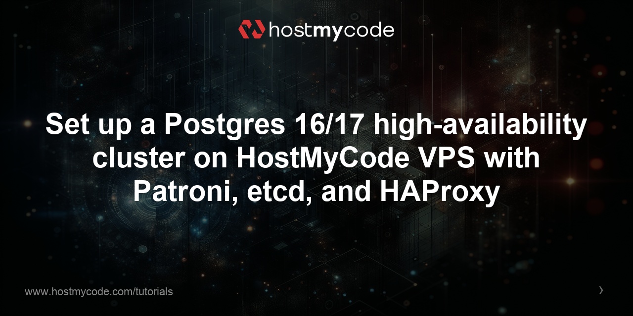 Set up a Postgres 16/17 high-availability cluster on HostMyCode VPS with Patroni, etcd, and HAProxy