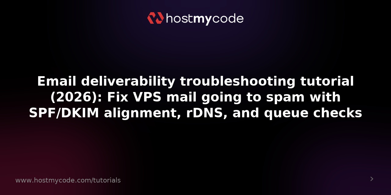Email deliverability troubleshooting tutorial (2026): Fix VPS mail going to spam with SPF/DKIM alignment, rDNS, and queue checks