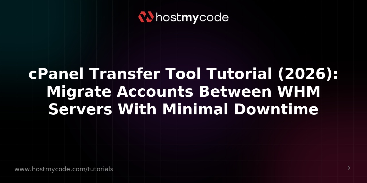 cPanel Transfer Tool Tutorial (2026): Migrate Accounts Between WHM Servers With Minimal Downtime