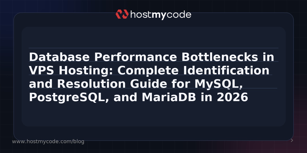 Database Performance Bottlenecks in VPS Hosting: Complete Identification and Resolution Guide for MySQL, PostgreSQL, and MariaDB in 2026