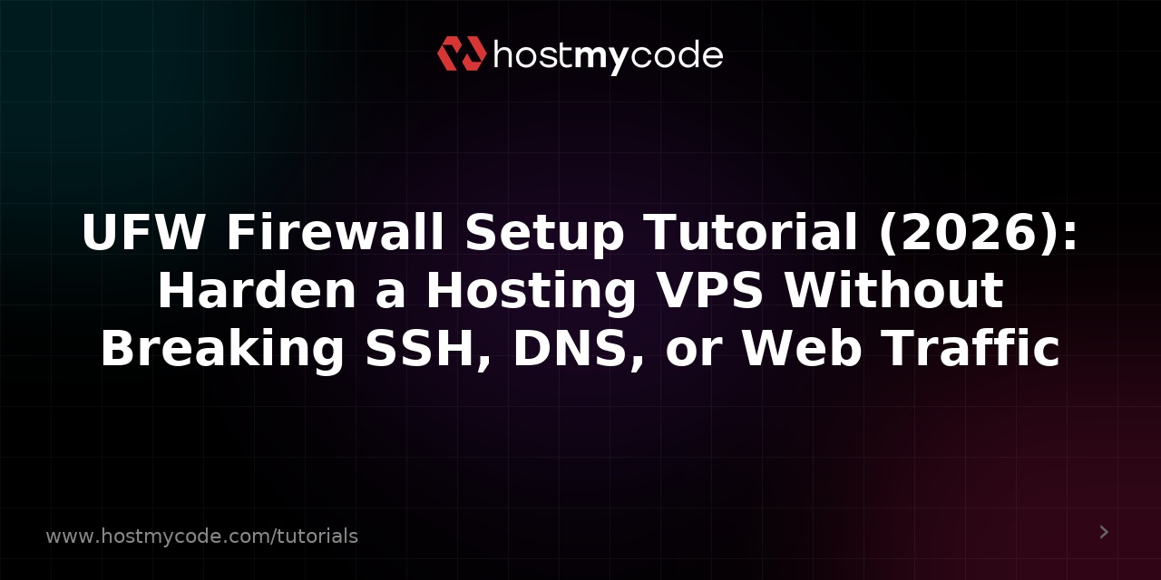 UFW Firewall Setup Tutorial (2026): Harden a Hosting VPS Without Breaking SSH, DNS, or Web Traffic