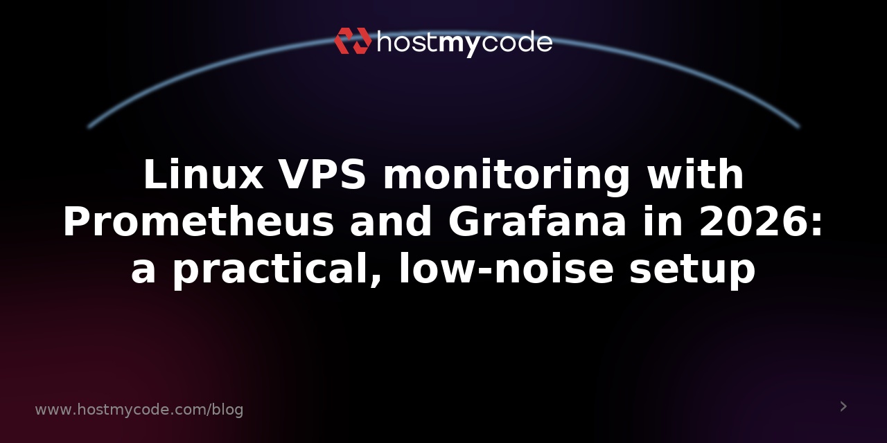Linux VPS monitoring with Prometheus and Grafana in 2026: a practical, low-noise setup