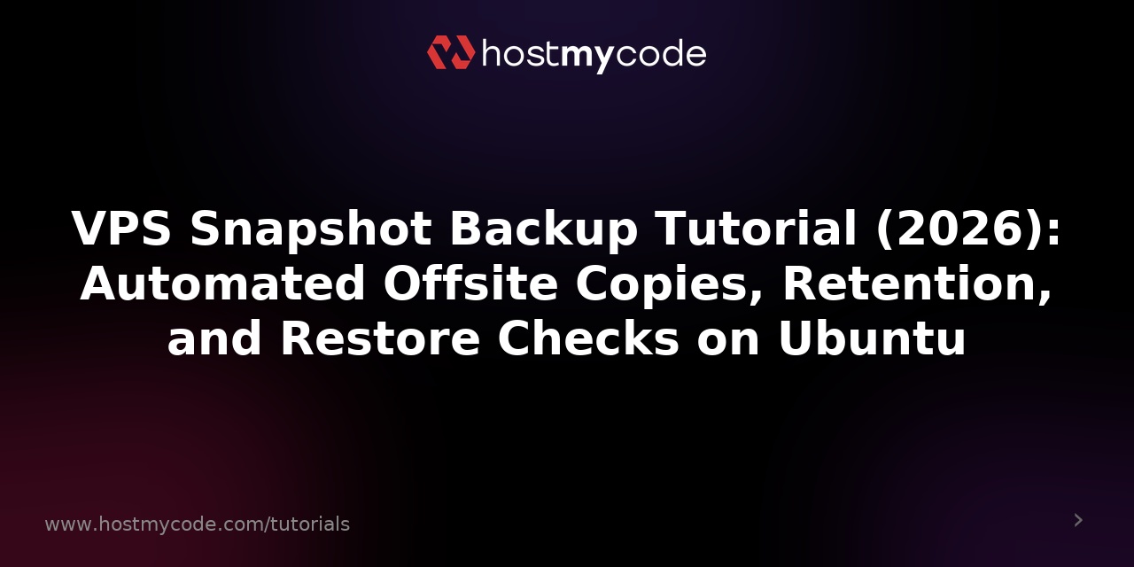 VPS Snapshot Backup Tutorial (2026): Automated Offsite Copies, Retention, and Restore Checks on Ubuntu