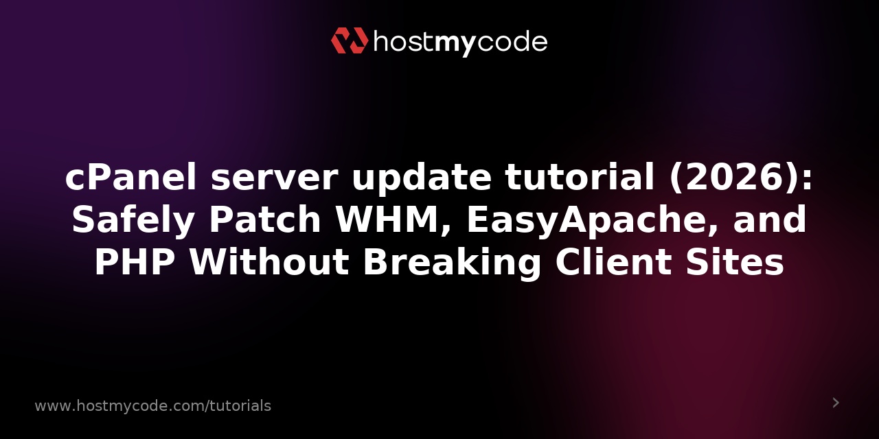 cPanel server update tutorial (2026): Safely Patch WHM, EasyApache, and PHP Without Breaking Client Sites