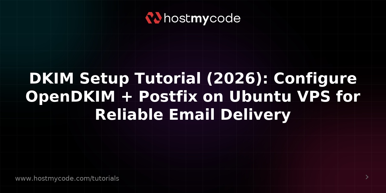 DKIM Setup Tutorial (2026): Configure OpenDKIM + Postfix on Ubuntu VPS for Reliable Email Delivery