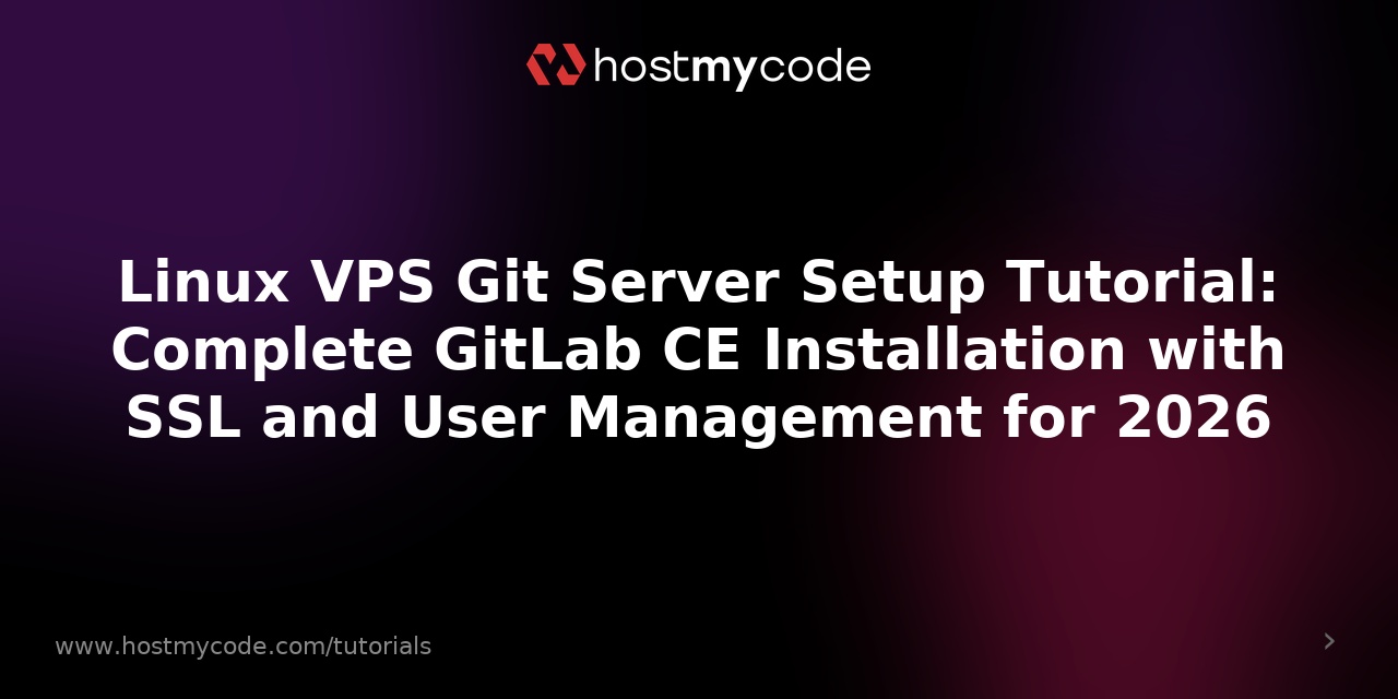 Linux VPS Git Server Setup Tutorial: Complete GitLab CE Installation with SSL and User Management for 2026