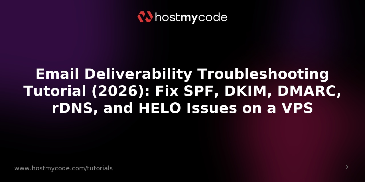 Email Deliverability Troubleshooting Tutorial (2026): Fix SPF, DKIM, DMARC, rDNS, and HELO Issues on a VPS