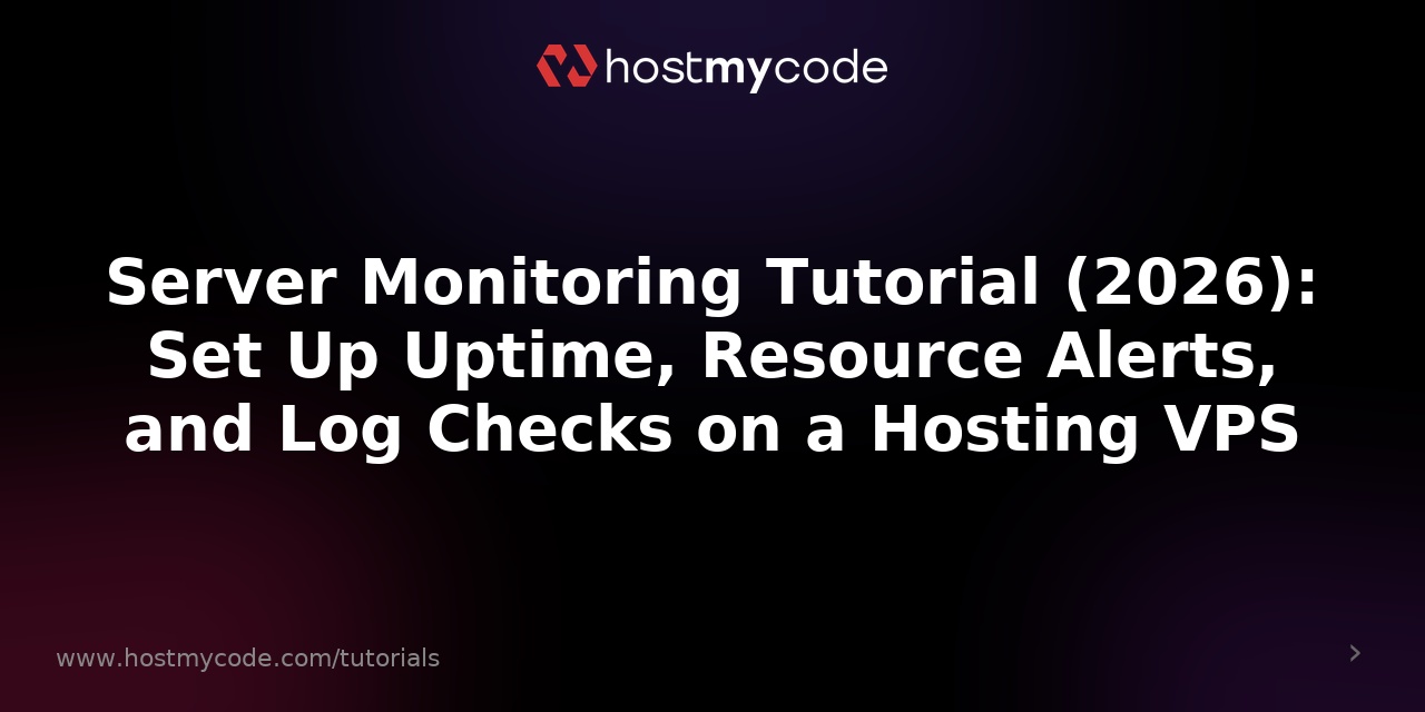 Server Monitoring Tutorial (2026): Set Up Uptime, Resource Alerts, and Log Checks on a Hosting VPS