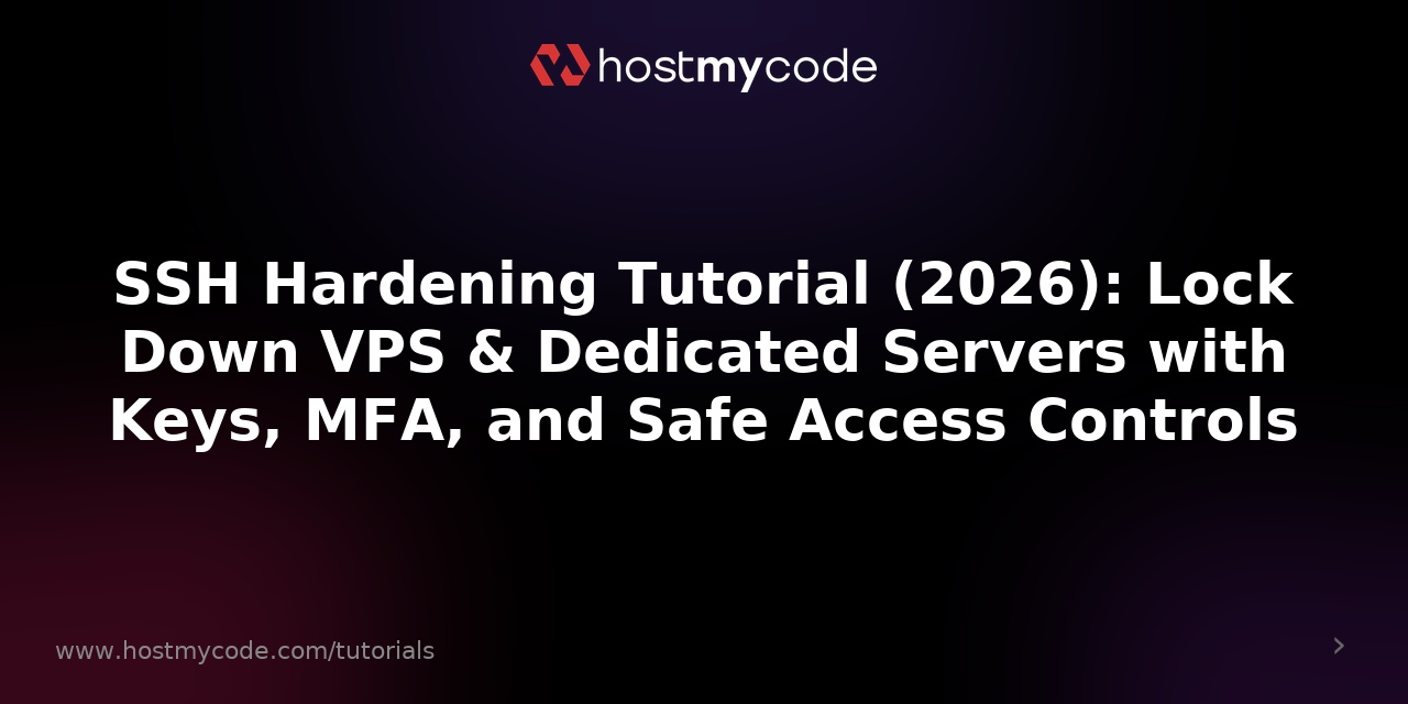 SSH Hardening Tutorial (2026): Lock Down VPS & Dedicated Servers with Keys, MFA, and Safe Access Controls