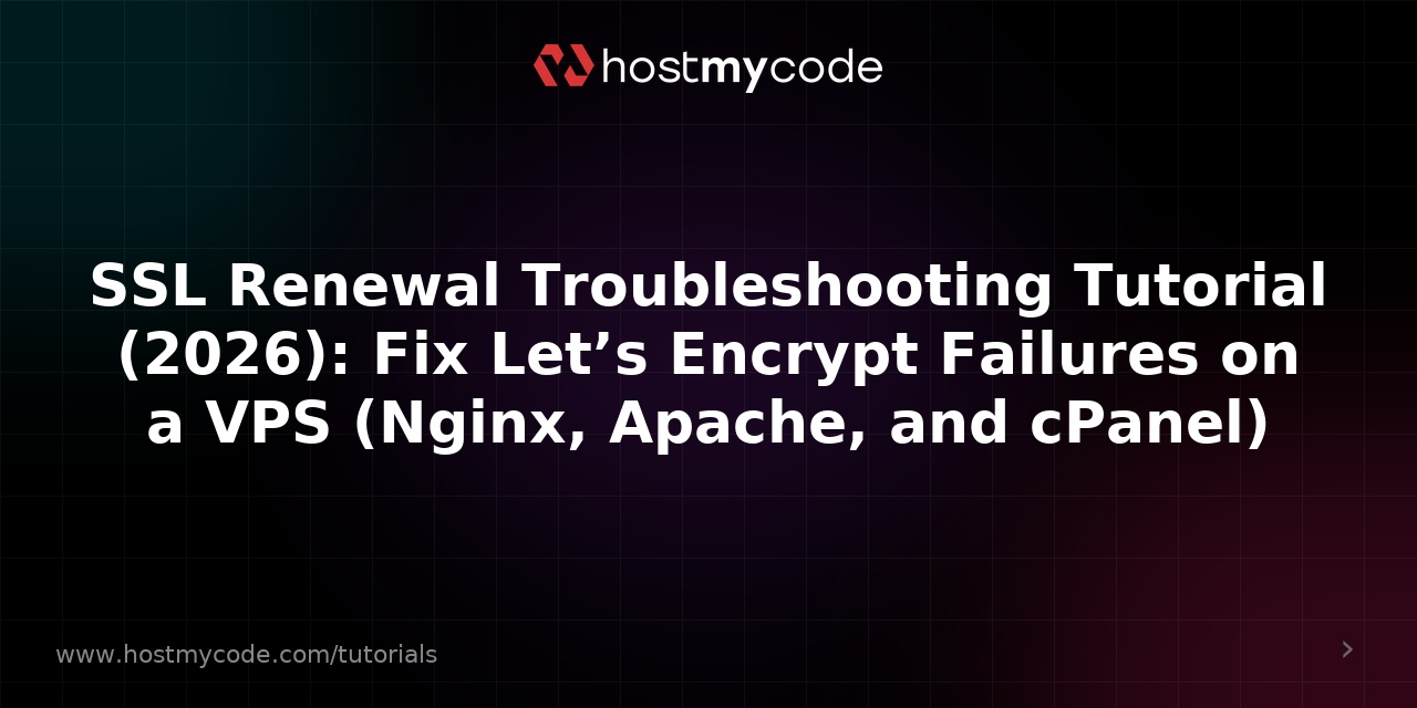 SSL Renewal Troubleshooting Tutorial (2026): Fix Let’s Encrypt Failures on a VPS (Nginx, Apache, and cPanel)