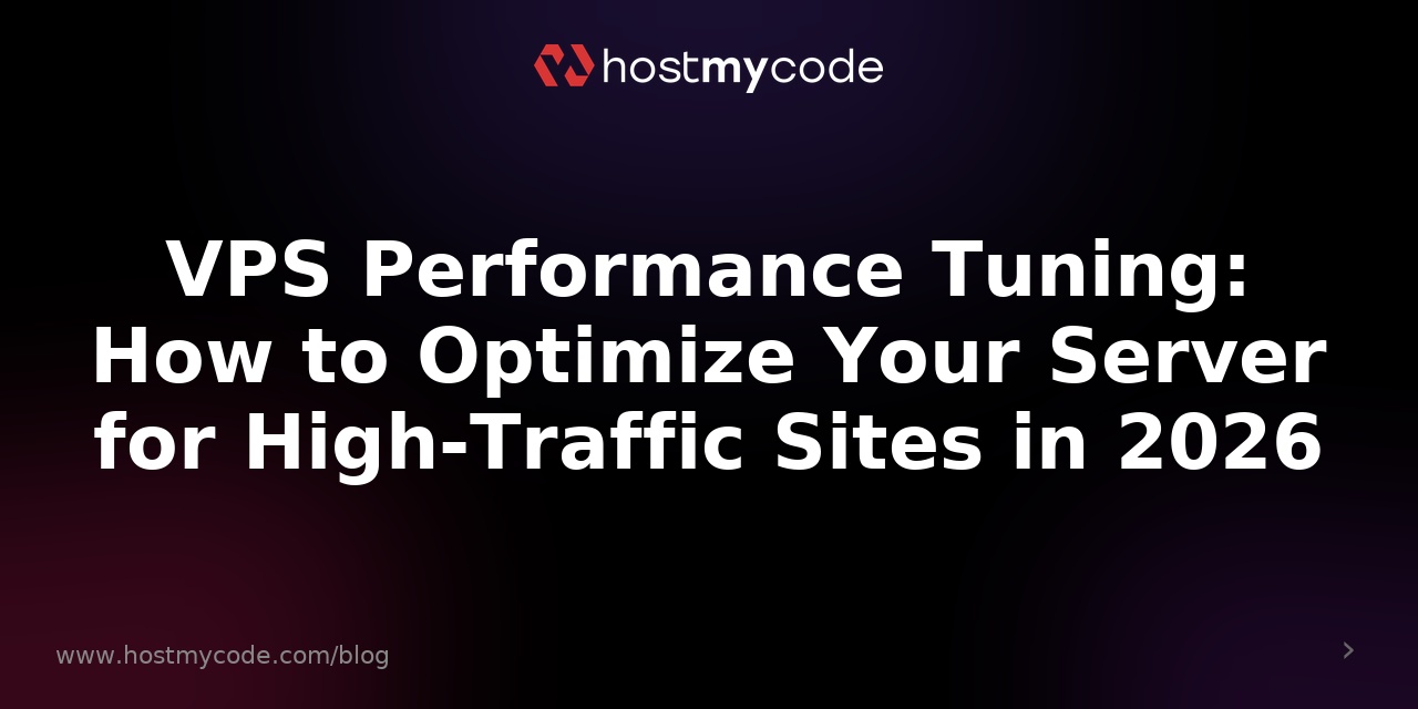 VPS Performance Tuning: How to Optimize Your Server for High-Traffic Sites in 2026