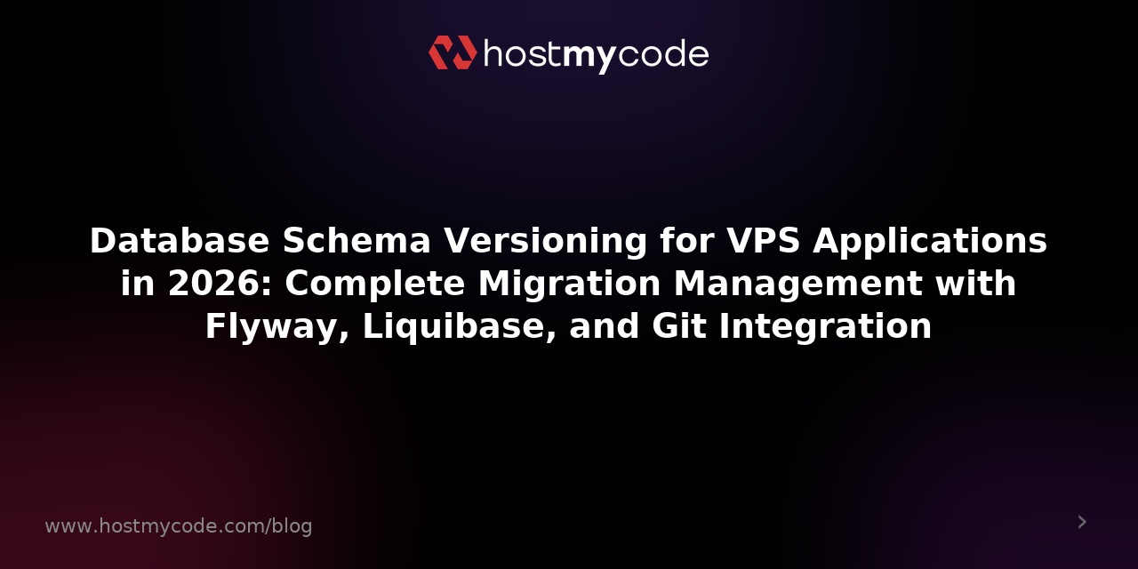 Database Schema Versioning for VPS Applications in 2026: Complete Migration Management with Flyway, Liquibase, and Git Integration