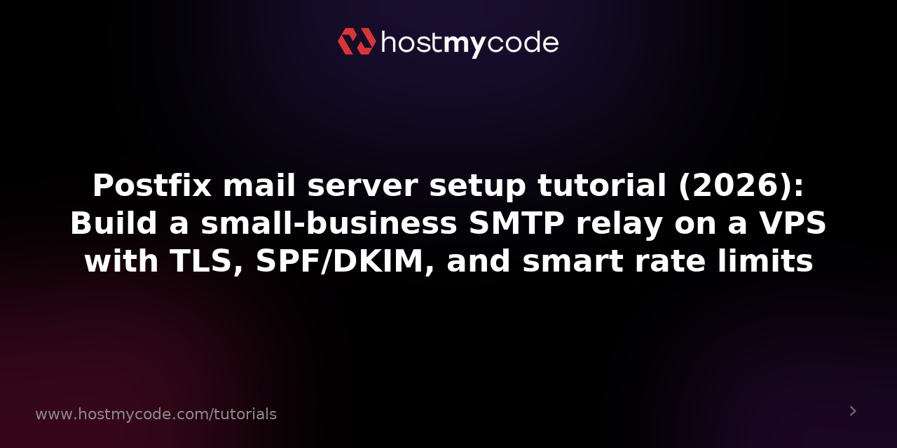 Postfix mail server setup tutorial (2026): Build a small-business SMTP relay on a VPS with TLS, SPF/DKIM, and smart rate limits