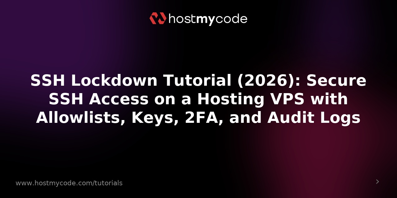 SSH Lockdown Tutorial (2026): Secure SSH Access on a Hosting VPS with Allowlists, Keys, 2FA, and Audit Logs