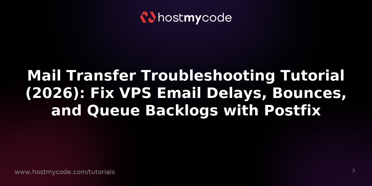 Mail Transfer Troubleshooting Tutorial (2026): Fix VPS Email Delays, Bounces, and Queue Backlogs with Postfix