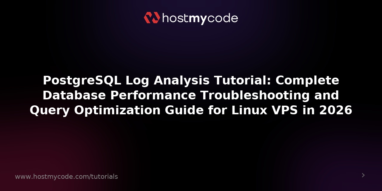 PostgreSQL Log Analysis Tutorial: Complete Database Performance Troubleshooting and Query Optimization Guide for Linux VPS in 2026