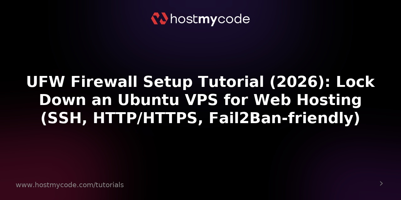 UFW Firewall Setup Tutorial (2026): Lock Down an Ubuntu VPS for Web Hosting (SSH, HTTP/HTTPS, Fail2Ban-friendly)