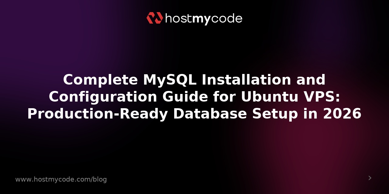 Complete MySQL Installation and Configuration Guide for Ubuntu VPS: Production-Ready Database Setup in 2026