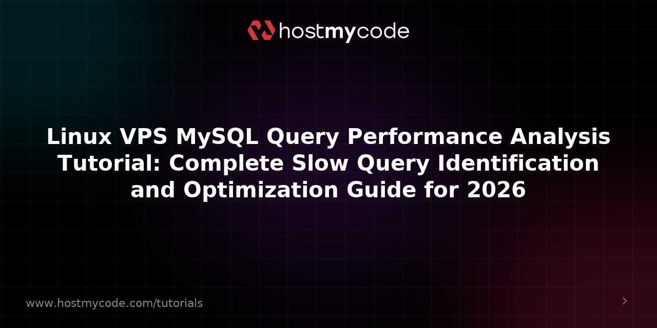 Linux VPS MySQL Query Performance Analysis Tutorial: Complete Slow Query Identification and Optimization Guide for 2026