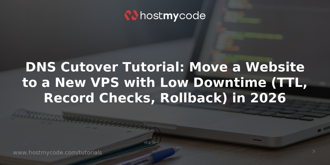 DNS Cutover Tutorial: Move a Website to a New VPS with Low Downtime (TTL, Record Checks, Rollback) in 2026