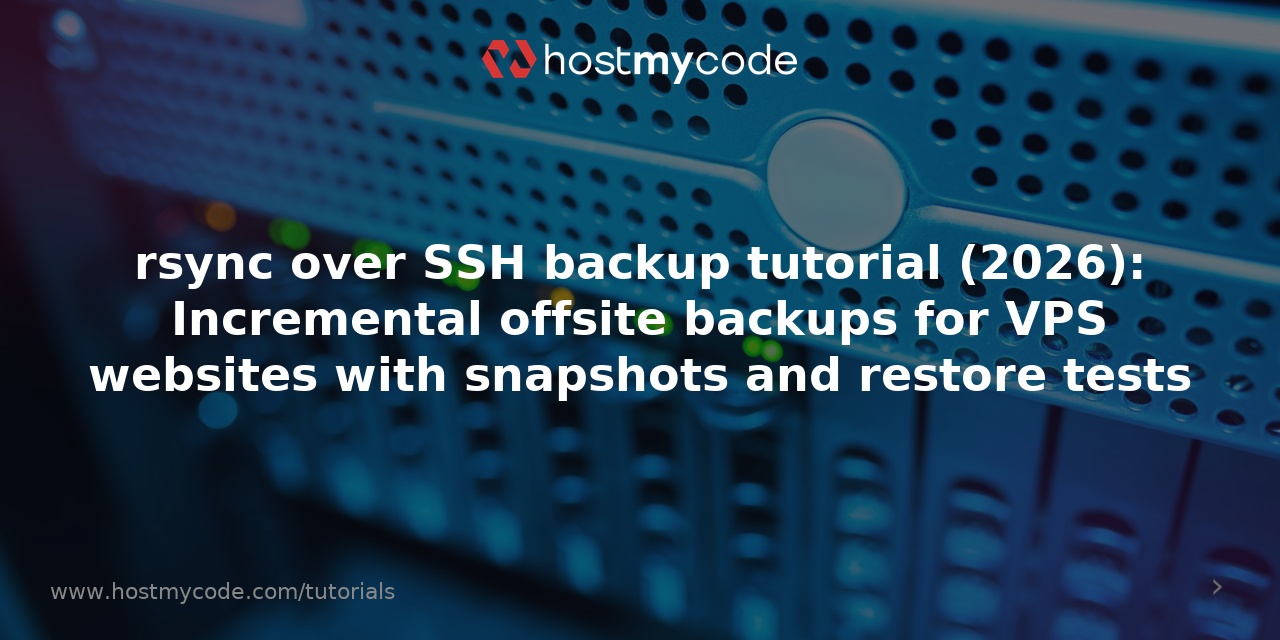 rsync over SSH backup tutorial (2026): Incremental offsite backups for VPS websites with snapshots and restore tests
