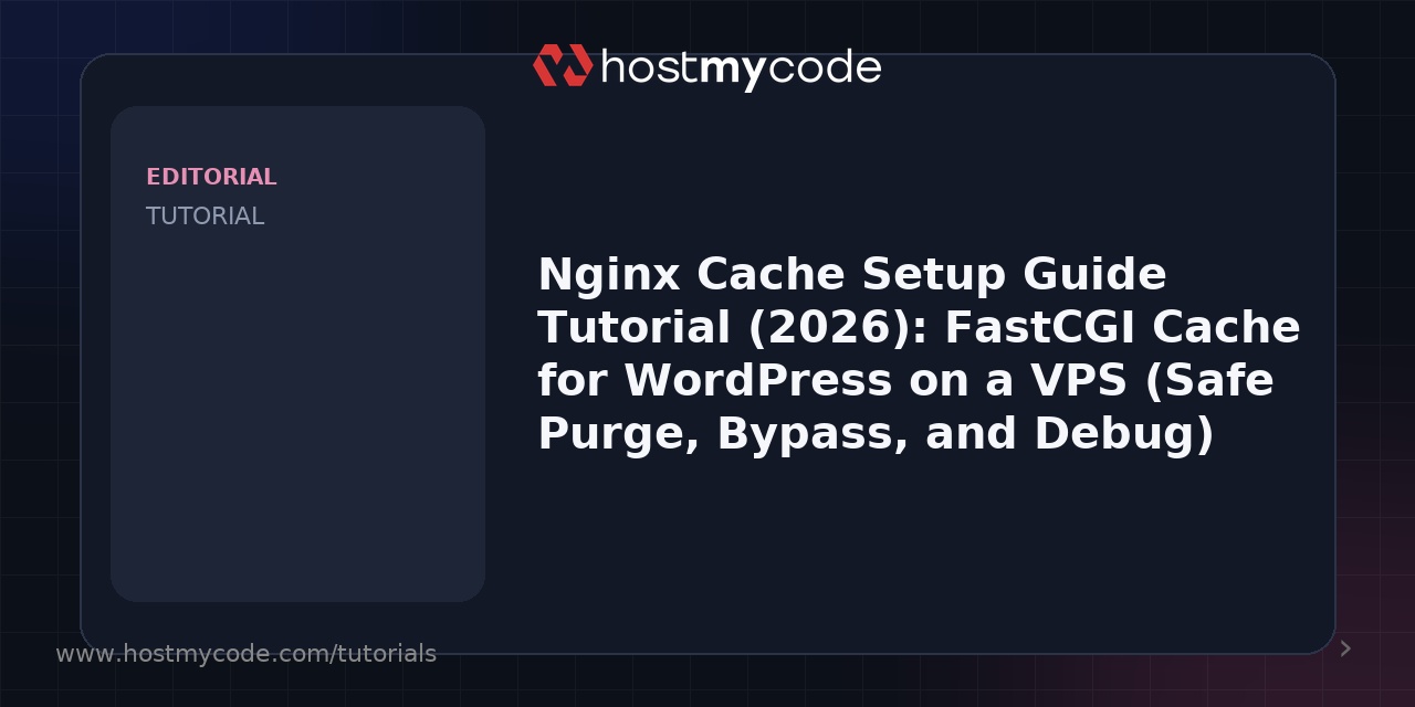Nginx Cache Setup Guide Tutorial (2026): FastCGI Cache for WordPress on a VPS (Safe Purge, Bypass, and Debug)