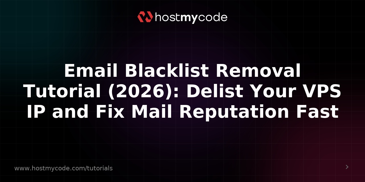 Email Blacklist Removal Tutorial (2026): Delist Your VPS IP and Fix Mail Reputation Fast