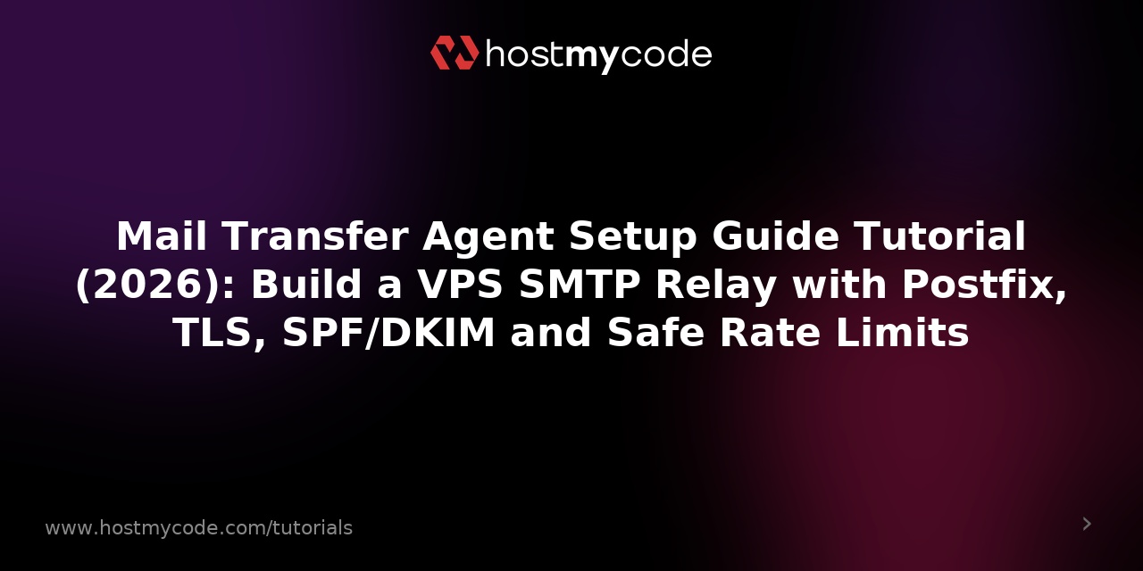 Mail Transfer Agent Setup Guide Tutorial (2026): Build a VPS SMTP Relay with Postfix, TLS, SPF/DKIM and Safe Rate Limits