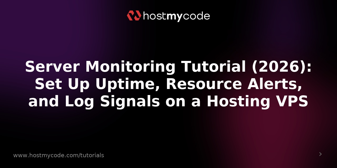 Server Monitoring Tutorial (2026): Set Up Uptime, Resource Alerts, and Log Signals on a Hosting VPS