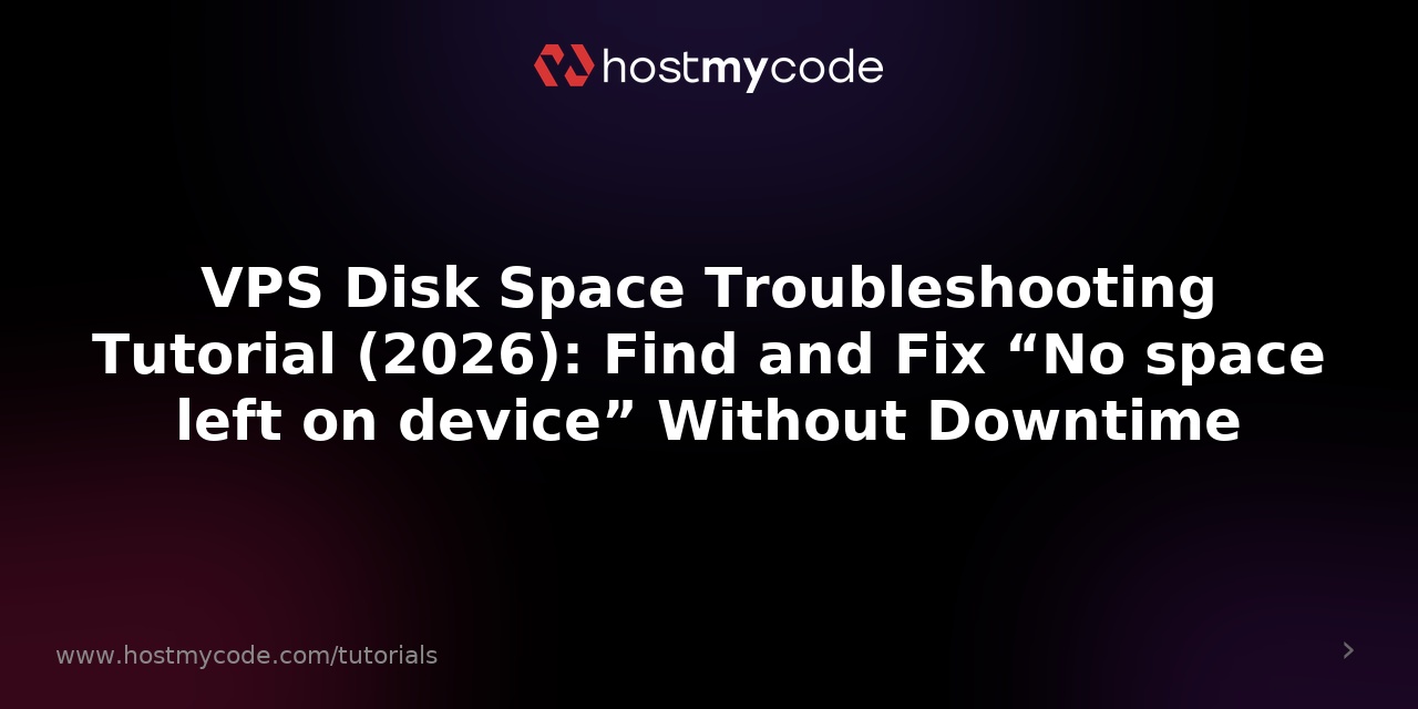 VPS Disk Space Troubleshooting Tutorial (2026): Find and Fix “No space left on device” Without Downtime