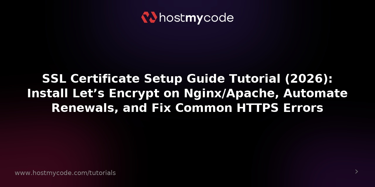 SSL Certificate Setup Guide Tutorial (2026): Install Let’s Encrypt on Nginx/Apache, Automate Renewals, and Fix Common HTTPS Errors