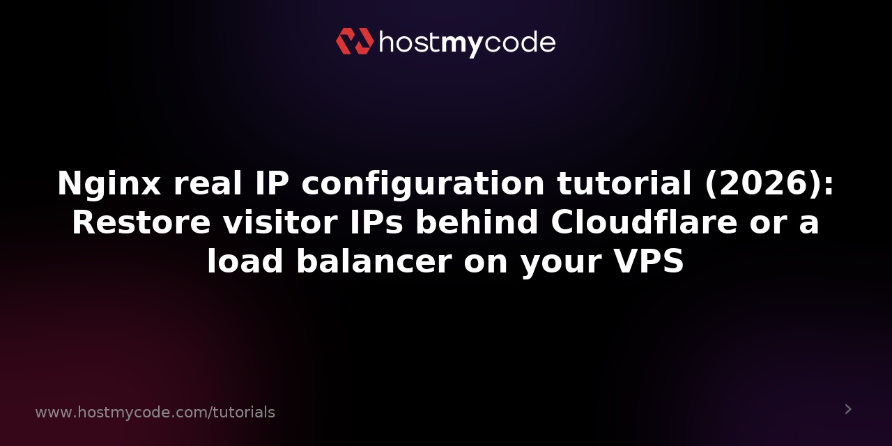 Nginx real IP configuration tutorial (2026): Restore visitor IPs behind Cloudflare or a load balancer on your VPS