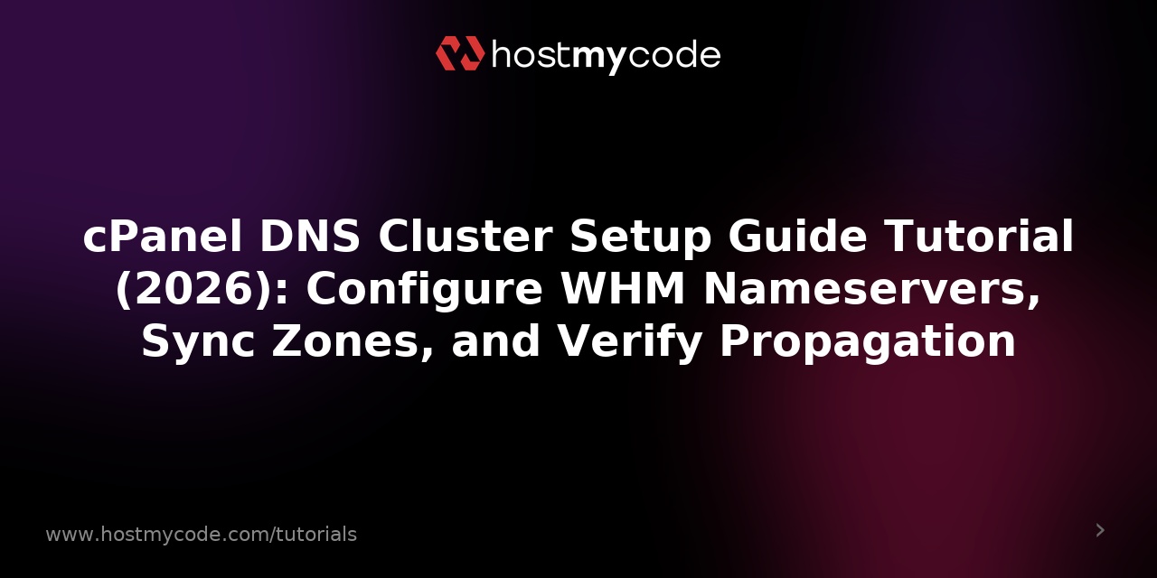 cPanel DNS Cluster Setup Guide Tutorial (2026): Configure WHM Nameservers, Sync Zones, and Verify Propagation