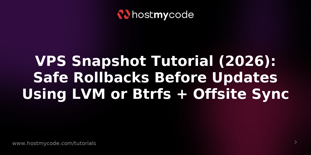 VPS Snapshot Tutorial (2026): Safe Rollbacks Before Updates Using LVM or Btrfs + Offsite Sync