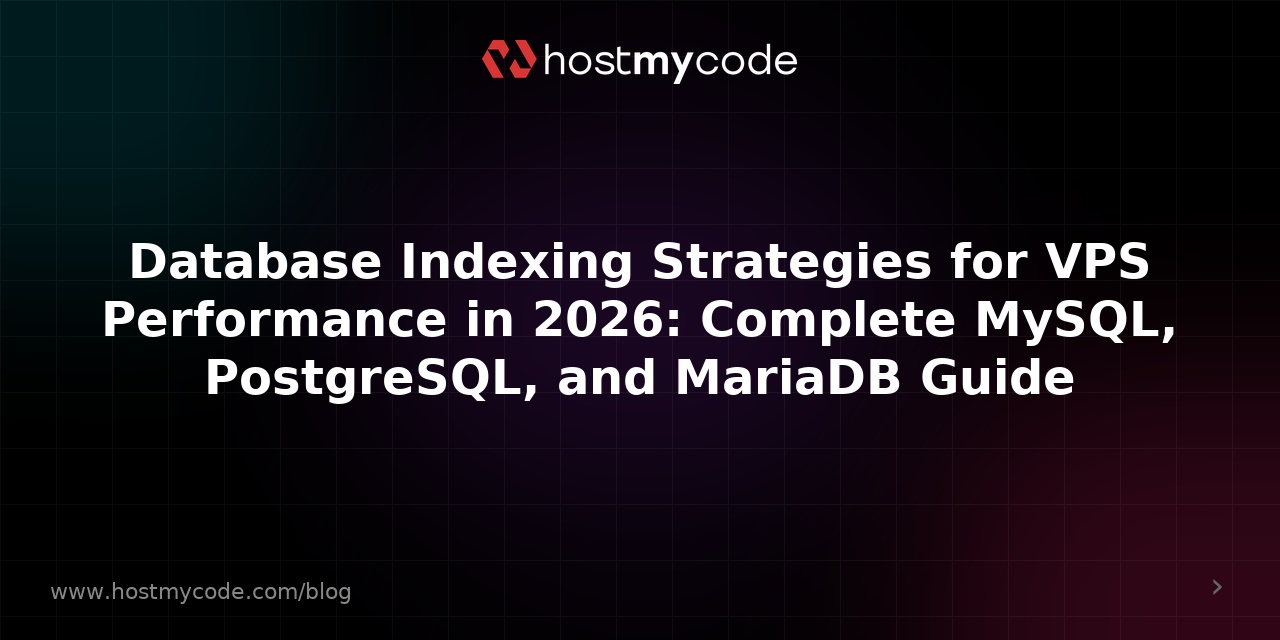Database Indexing Strategies for VPS Performance in 2026: Complete MySQL, PostgreSQL, and MariaDB Guide
