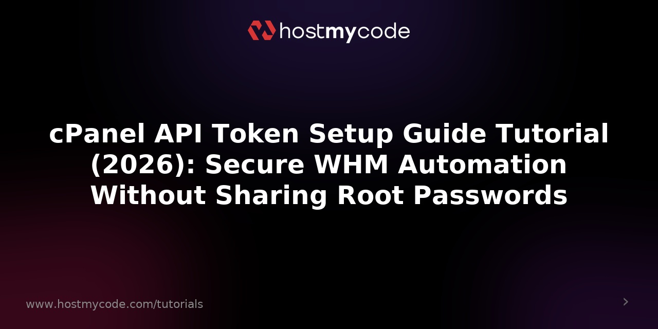 cPanel API Token Setup Guide Tutorial (2026): Secure WHM Automation Without Sharing Root Passwords
