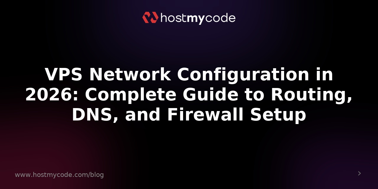VPS Network Configuration in 2026: Complete Guide to Routing, DNS, and Firewall Setup