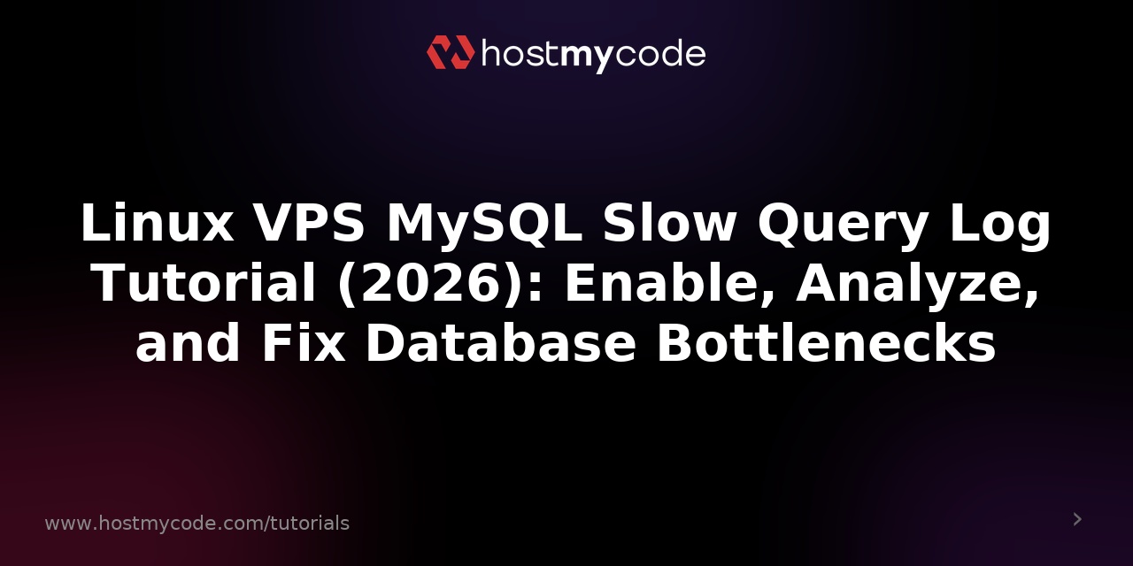 Linux VPS MySQL Slow Query Log Tutorial (2026): Enable, Analyze, and Fix Database Bottlenecks