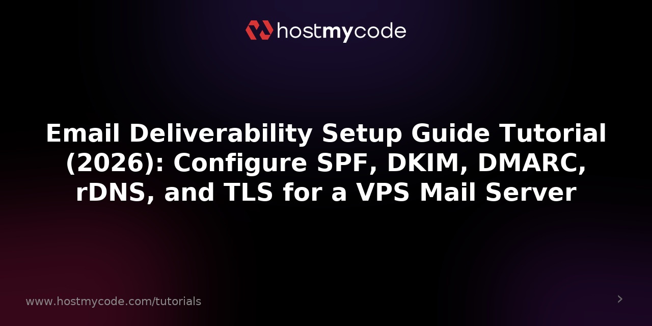 Email Deliverability Setup Guide Tutorial (2026): Configure SPF, DKIM, DMARC, rDNS, and TLS for a VPS Mail Server